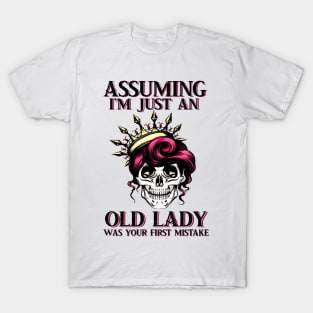 Assuming Im just an old lady was your fist mistake T-Shirt